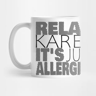 RELAX KAREN IT'S JUST ALLERGIES - RKIJA_dl3 Mug